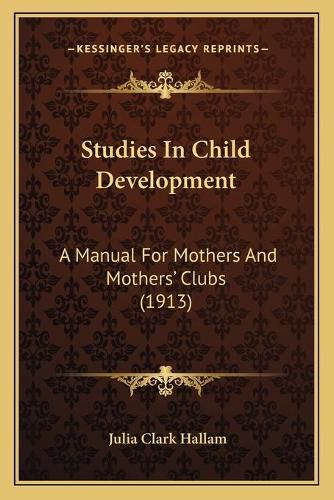 Studies in Child Development: A Manual for Mothers and Mothers' Clubs (1913)