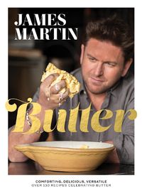 Cover image for Butter: Comforting, Delicious, Versatile - Over 130 Recipes Celebrating Butter