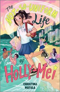 Cover image for The Not-So-Uniform Life of Holly-Mei