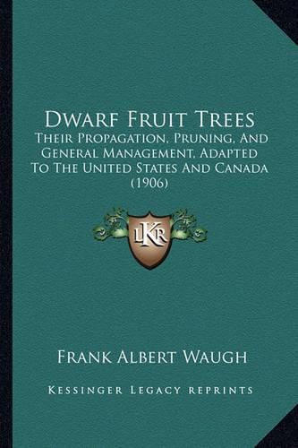 Dwarf Fruit Trees: Their Propagation, Pruning, and General Management, Adapted to the United States and Canada (1906)