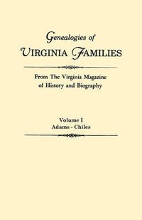 Cover image for Genealogies of Virginia Families from The Virginia Magazine of History and Biography. In Five Volumes. Volume I: Adams - Chiles