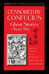 Cover image for Censored by Confucius: Ghost Stories by Yuan Mei: Ghost Stories by Yuan Mei