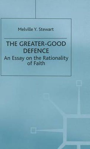 Cover image for The Greater-Good Defence: An Essay on the Rationality of Faith