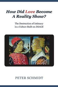 Cover image for How Did Love Become A Reality Show? - The Destruction of Intimacy In a Culture Built On Image