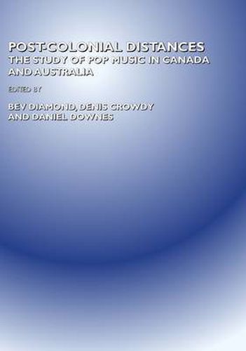 Cover image for Post-Colonial Distances: The Study of Popular Music in Canada and Australia