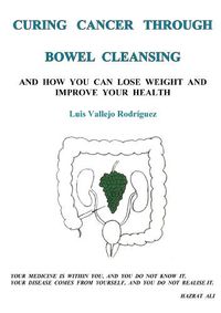 Cover image for Curing Cancer Through Bowel Cleansing