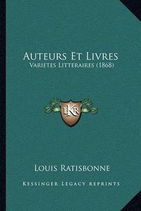 Cover image for Auteurs Et Livres: Varietes Litteraires (1868)