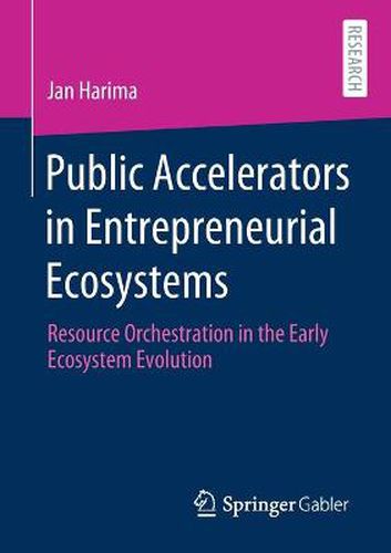 Cover image for Public Accelerators in Entrepreneurial Ecosystems: Resource Orchestration in the Early Ecosystem Evolution