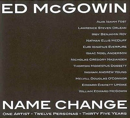 Ed McGowin, Name Change: One Artist, Twelve Personas, Thirty-five Years