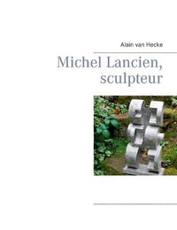 Cover image for Michel Lancien, sculpteur