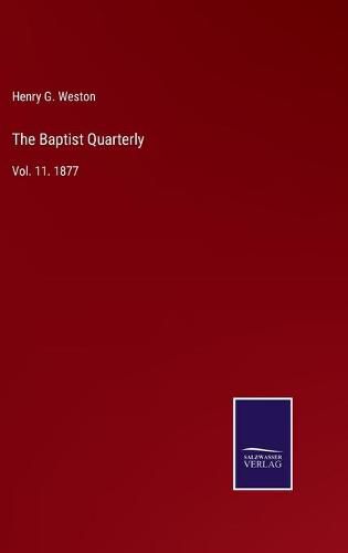 The Baptist Quarterly: Vol. 11. 1877