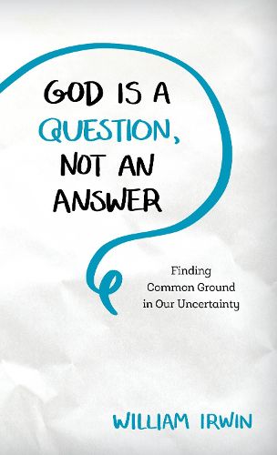 Cover image for God Is a Question, Not an Answer: Finding Common Ground in Our Uncertainty