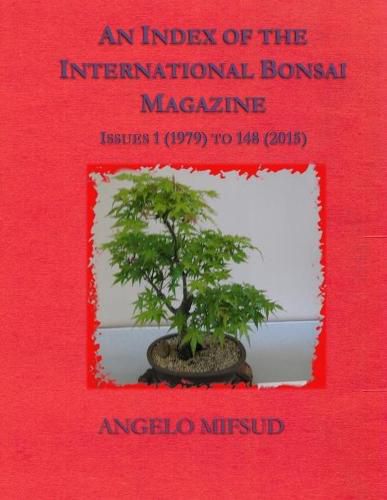 Cover image for An Index Of The International Bonsai Magazine: Issues 1 (1979) To 148 (2015)