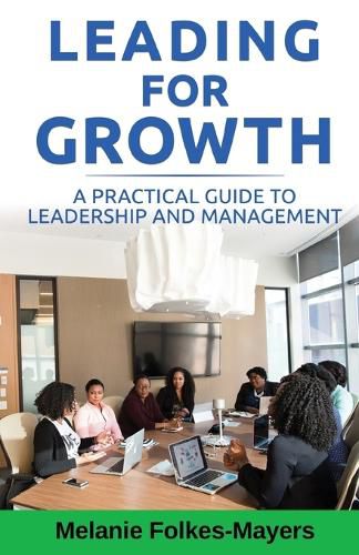 Cover image for LEADING FOR GROWTH - A Practical Guide to Leadership and Management