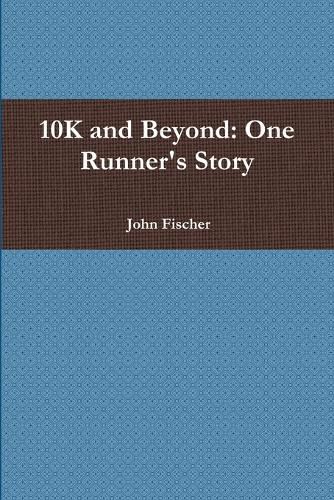 Cover image for 10K and Beyond: One Runner's Story