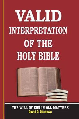 Cover image for VALID INTERPRETATION OF THE HOLY BIBLE - The Will Of God In All Matters.