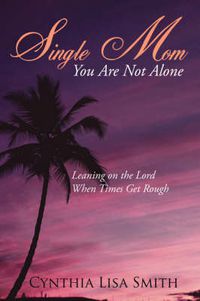 Cover image for Single Mom You Are Not Alone