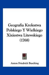 Cover image for Geografia Krolestwa Polskiego y Wielkiego Xixiestwa Litewskiego (1768)