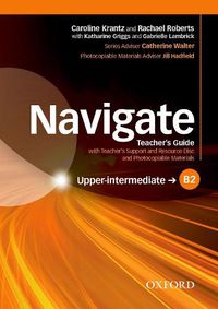 Cover image for Navigate: B2 Upper-intermediate: Teacher's Guide with Teacher's Support and Resource Disc