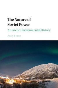 Cover image for The Nature of Soviet Power: An Arctic Environmental History