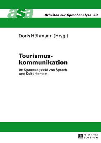 Cover image for Tourismuskommunikation: Im Spannungsfeld von Sprach- und Kulturkontakt- Mit Beitraegen aus der Germanistik, Romanistik und Anglistik- Unter Mitarbeit von Maria Vittoria Spissu