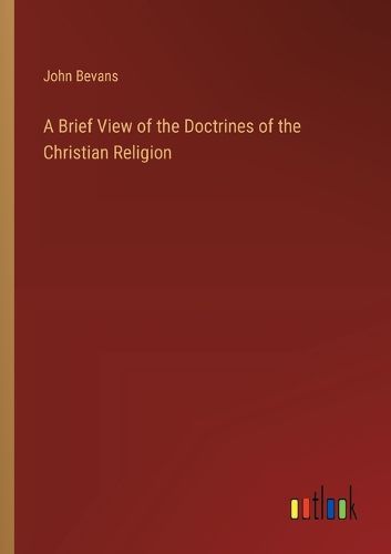 A Brief View of the Doctrines of the Christian Religion