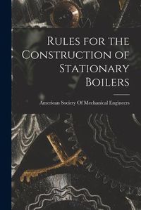 Cover image for Rules for the Construction of Stationary Boilers