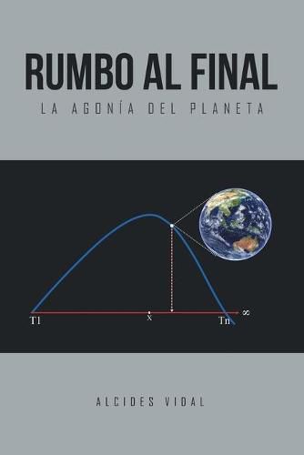 Cover image for Rumbo al final: La agonia del planeta