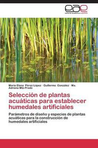 Cover image for Seleccion de plantas acuaticas para establecer humedales artificiales