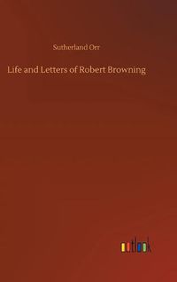 Cover image for Life and Letters of Robert Browning