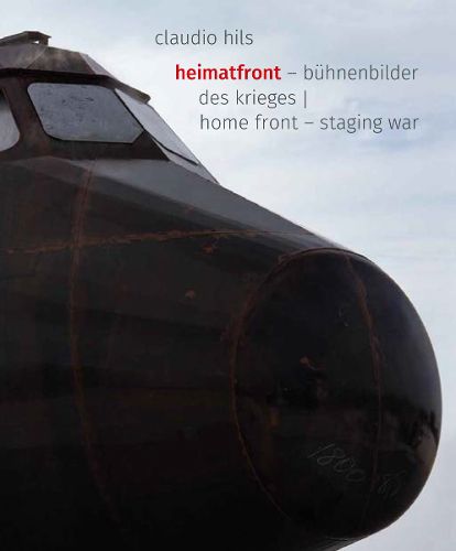 Cover image for Claudio Hils (Bilingual edition): Heimatfront - Buhnenbilder des Krieges / Home Front - Staging Wars