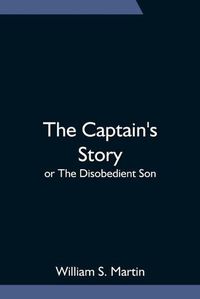 Cover image for The Captain's Story; or The Disobedient Son