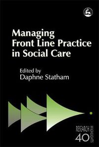 Cover image for Managing Front Line Practice in Social Care