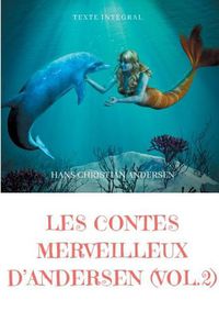 Cover image for Les contes merveilleux d'Andersen: Tome 2 (texte integral): La Petite Fille aux allumettes, La Petite Sirene, La Reine des neiges, Le Vilain Petit Canard, etc.