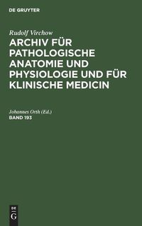 Cover image for Rudolf Virchow: Archiv Fur Pathologische Anatomie Und Physiologie Und Fur Klinische Medicin. Band 193