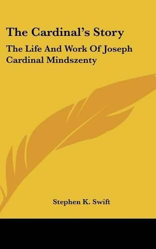 Cover image for The Cardinal's Story: The Life and Work of Joseph Cardinal Mindszenty
