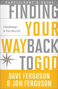 Cover image for Finding your Way Back to God (Participant's Guide): Five Awakenings to your New Life