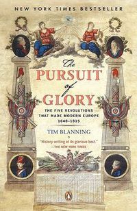 Cover image for The Pursuit of Glory: The Five Revolutions that Made Modern Europe: 1648-1815
