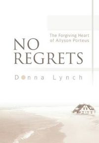 Cover image for No Regrets:the Forgiving Heart of Allyson Porteus