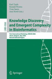 Cover image for Knowledge Discovery and Emergent Complexity in Bioinformatics: First International Workshop, KDECB 2006, Ghent, Belgium, May 10, 2006, Revised Selected Papers