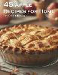 Cover image for 45 Apple Recipes for Home