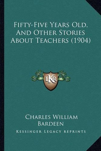 Fifty-Five Years Old, and Other Stories about Teachers (1904)