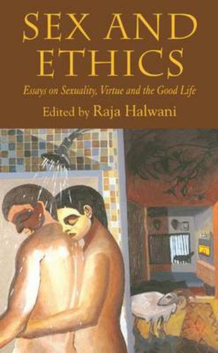 Cover image for Sex and Ethics: Essays on Sexuality, Virtue and the Good Life