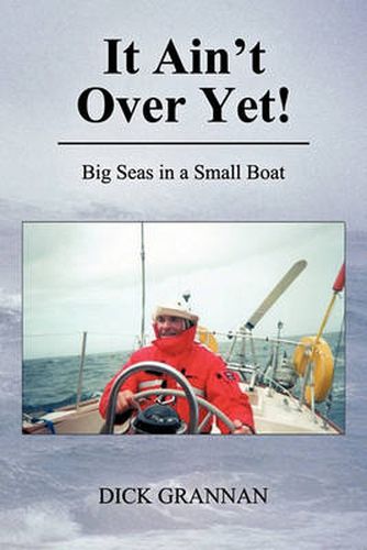 Cover image for It Ain't Over Yet!: Big Seas in a Small Boat