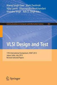 Cover image for VLSI Design and Test: 17th International Symposium, VDAT 2013, Jaipur, India, July 27-30, 2013, Proceedings