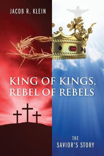 Cover image for King of Kings, Rebel of Rebels: The Savior's Story