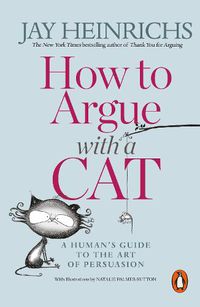 Cover image for How to Argue with a Cat: A Human's Guide to the Art of Persuasion