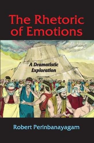 Cover image for The Rhetoric of Emotions: A Dramatistic Exploration: A Dramatistic Exploration