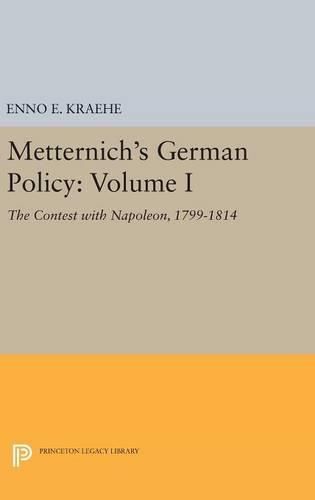 Cover image for Metternich's German Policy, Volume I: The Contest with Napoleon, 1799-1814