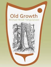 Cover image for Old Growth: Michael Nicoll Yahgulanaas